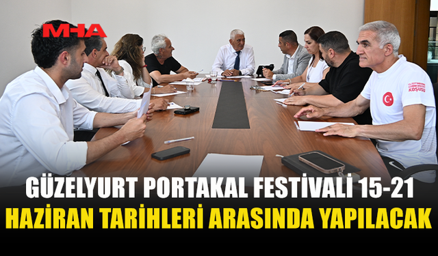 GÜZELYURT PORTAKAL FESTİVALİ 15-21 HAZİRAN’DA GERÇEKLEŞECEK