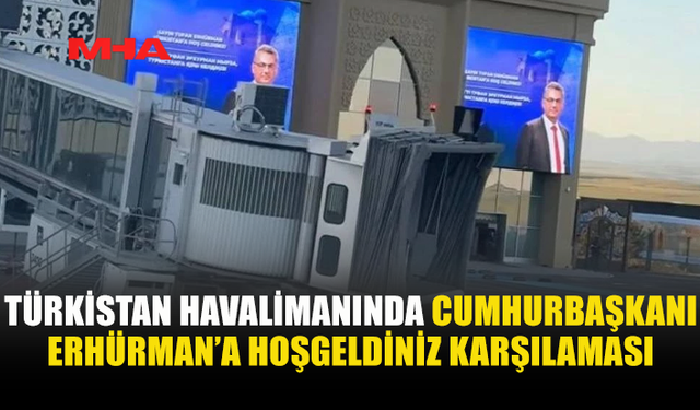 TÜRKİSTAN HAVALİMANINDA “HOŞ GELDİNİZ TUFAN ERHÜRMAN” MESAJI