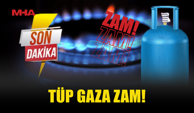 TÜP GAZA ZAM GELDİ!