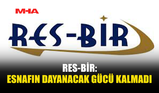 RES-BİR: “HALK DA ESNAF DA NEFES ALAMIYOR”