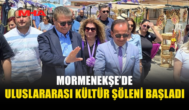 MORMENEKŞE’DE ULUSLARARASI KÜLTÜR ŞÖLENİ YOĞUN KATILIMLA AÇILDI
