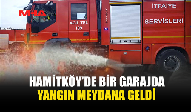 HAMİTKÖY’DE GARAJ YANGINI: ARAÇ KULLANILAMAZ HALE GELDİ
