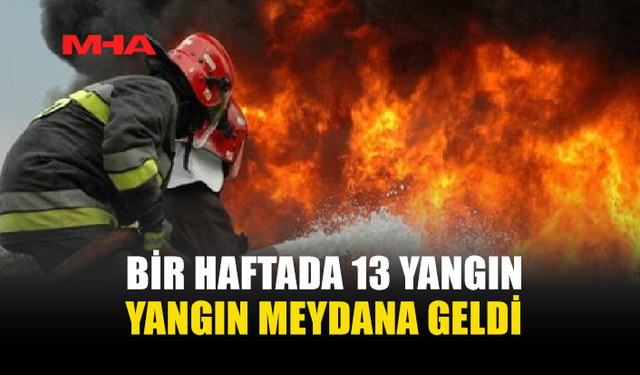 İTFAİYE, 13 YANGINA MÜDAHALE ETTİ