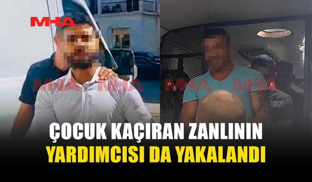 G.K.R.Y.’DEN ÇOCUĞUNU KAÇIRAN ZANLIYA YARDIM EDEN KİŞİ YAKALANDI