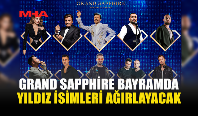 BAYRAM EĞLENCESİ GRAND SAPPHİRE’DE ZİRVE YAPACAK