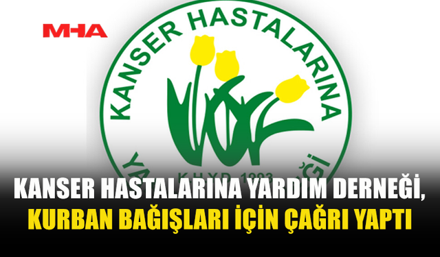 KANSER HASTALARINA YARDIM DERNEĞİ’NDEN DESTEK ÇAĞRISI