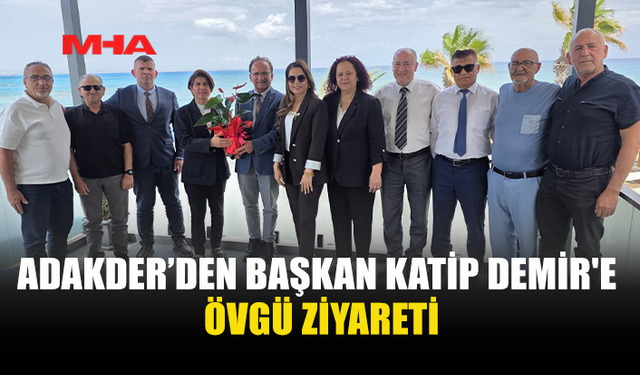 ADAKDER’DEN BAŞKAN KATİP DEMİR’E ZİYARET