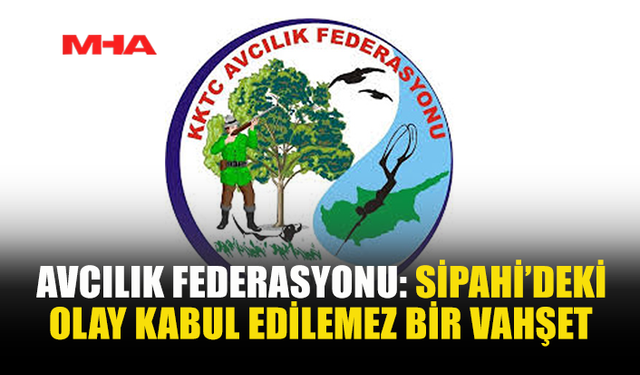 AVCILIK FEDERASYONU: “SİPAHİDEKİ OLAY DERİN ÜZÜNTÜ YARATTI”