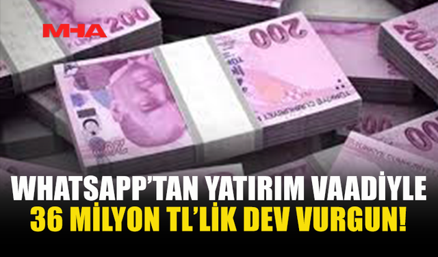 WHATSAPP ÜZERİNDEN 36 MİLYON TL’LİK DOLANDIRICILIK ORTAYA ÇIKTI