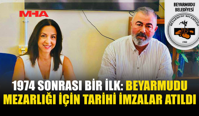 BEYARMUDU MEZARLIĞI İÇİN TARİHİ İMZALAR ATILDI: 33 YILLIK ANLAŞMA İMZALANDI