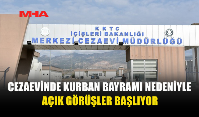 CEZAEVİNDE BAYRAM ZİYARET SAATLERİ AÇIKLANDI