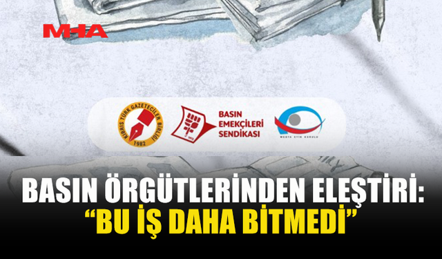 BASIN ÖRGÜTLERİ: “TOPLUMSAL İRADE YOK SAYILDI”
