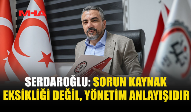 SERDAROĞLU KAMU HARCAMALARINI ELEŞTİRDİ