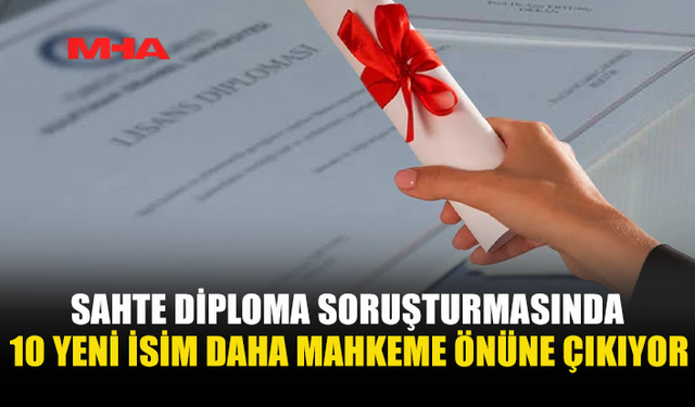 SAHTE DİPLOMA DAVASINDA YENİ YARGILAMALAR BAŞLIYOR
