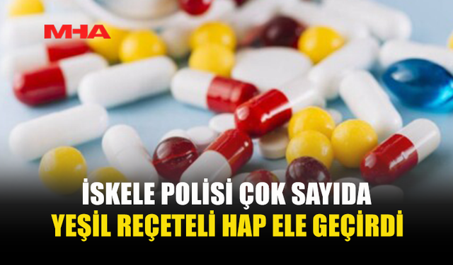 POLİS OPERASYONUNDA ÇOK SAYIDA HAP ELE GEÇİRİLDİ