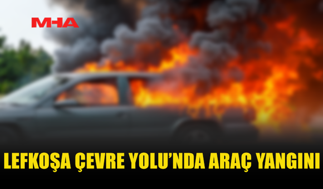LEFKOŞA ÇEVRE YOLU’NDA SEYİR HALİNDEKİ ARAÇ ALEV ALDI
