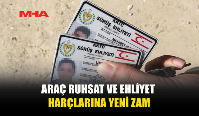 ARAÇ RUHSAT VE SÜRÜŞ EHLİYET HARÇLARI YÜZDE 40 ZAMLANDI