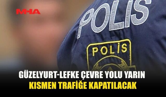 SÜRÜCÜLERİN DİKKATİNE: O YOL TRAFİĞE KAPATILACAK...