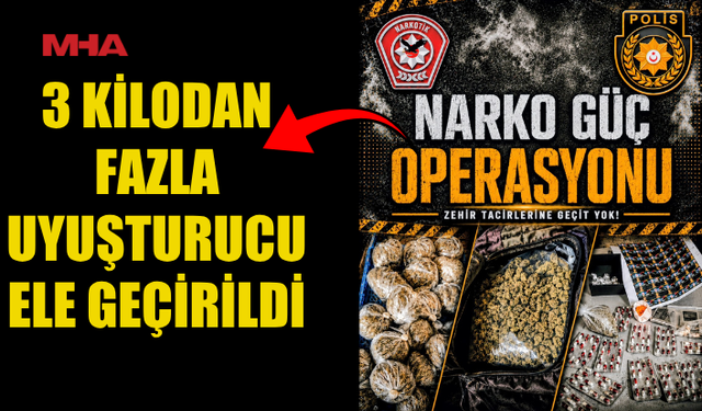 NARKO GÜÇ OPERASYONUNDA 3 KİLOYU AŞAN UY*ŞTURUCU ELE GEÇİRİLDİ