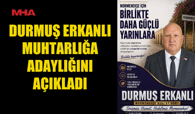 DURMUŞ ERKANLI: “HİZMET İÇİN ADAY OLUYORUM”