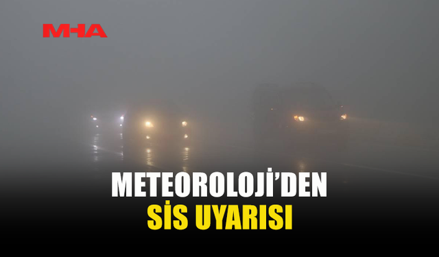 YARIN VE CUMA GÜNÜ SABAH SAATLERİNDE SİS BEKLENİYOR
