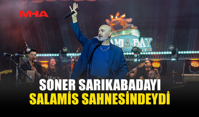 ÜNLÜ SANATÇI SONER SARIKABADAYI SALAMİS'TE SAHNE ALDI