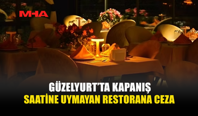 GÜZELYURT’TA KAPATMA SAATİNE UYMAYAN RESTORANA YASAL İŞLEM YAPILDI