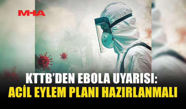 TABİPLER BİRLİĞİ’NDEN EBOLA SALGININA KARŞI ULUSAL EYLEM PLANI ÇAĞRISI