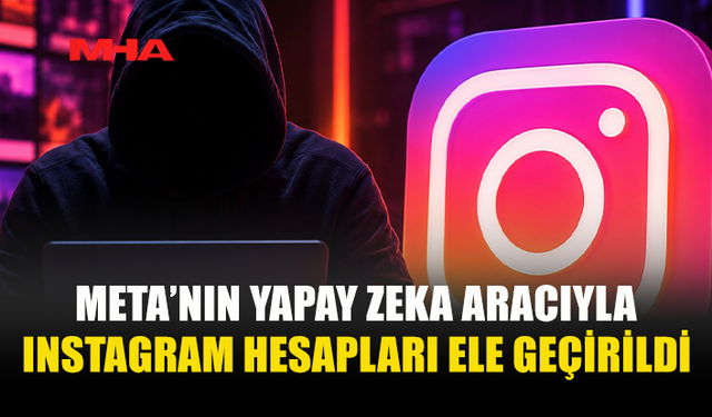 META'NIN YAPAY ZEKA BOTU HESAP ELE GEÇİRMEDE KULLANILDI