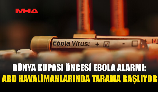 ABD'DE 2026 FIFA DÜNYA KUPASI ÖNCESİ BAZI HAVALİMANLARINDA EBOLA TARAMA MERKEZLERİ KURULACAK