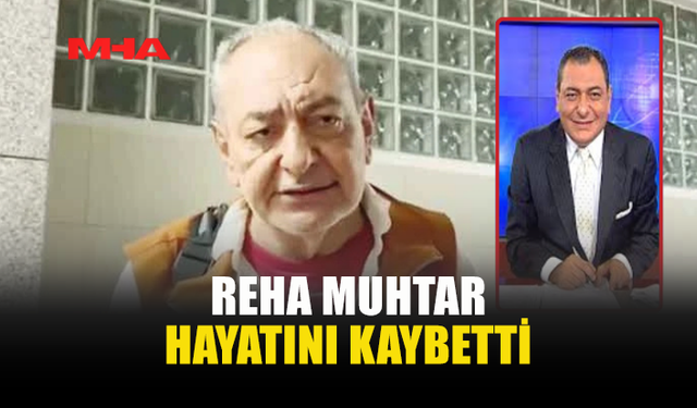 EKRANLARIN UNUTULMAZ İSMİ REHA MUHTAR YAŞAMINI YİTİRDİ