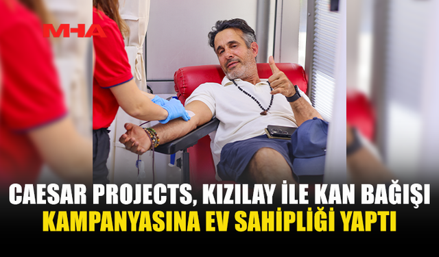 CAESAR PROJECTS’TEN ÖRNEK KAN BAĞIŞI KAMPANYASI