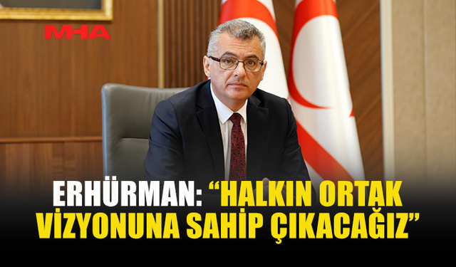 ERHÜRMAN: “HEDEFİMİZ DÜNYAYLA ENTEGRE BİR TOPLUM”