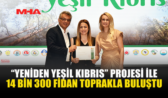 YENİDEN YEŞİL KIBRIS PROJESİYLE ÜLKEYE 14 BİN 300 FİDAN DİKİLDİ