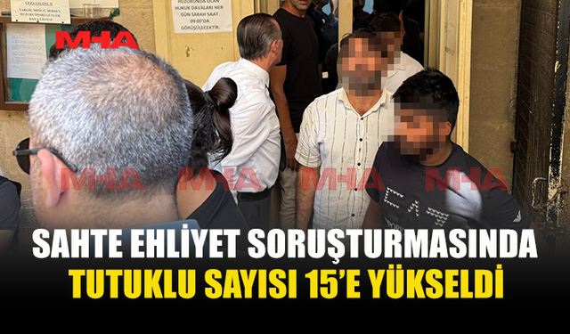 SAHTE EHLİYET SORUŞTURMASI DERİNLEŞİYOR