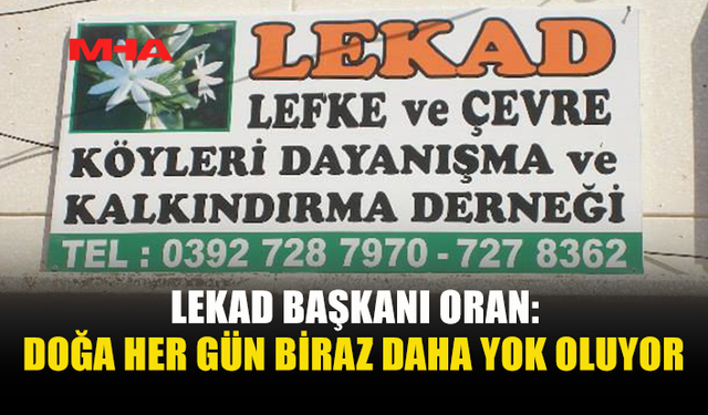 LEKAD BAŞKANI ORAN: ÇEVRE SORUNU HER GEÇEN GÜN BÜYÜYOR