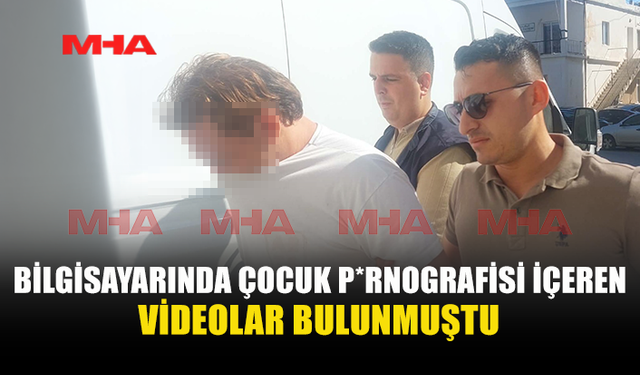 BİLGİSAYARINDA YASAKLI İÇERİKLER BULUNAN ZANLI YENİDEN MAHKEMEYE ÇIKARILDI