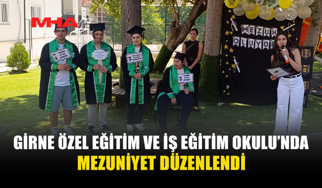 GİRNE ÖZEL EĞİTİM VE İŞ EĞİTİM OKULU'NDA MEZUNİYET TÖRENİ GERÇEKLEŞTİRİLDİ