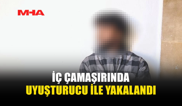 İÇ ÇAMAŞIRINDA YASAKLI MADDE İLE YAKALANDI