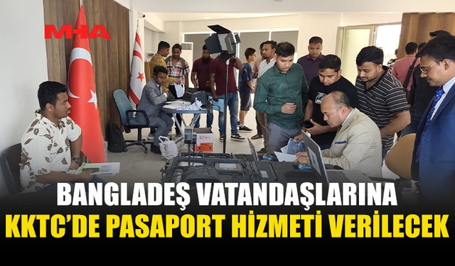 BANGLADEŞ VATANDAŞLARININ PASAPORT İŞLEMLERİ İÇİN ANKARA’DAN GÖREVLİ EKİP GÖNDERİLİYOR