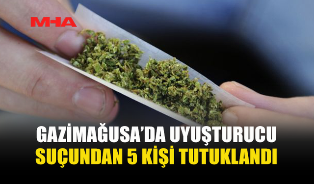 GAZİMAĞUSA’DA UY*ŞTURUCU OPERASYONU: 5 TUTUKLU