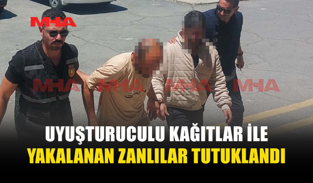 UY*ŞTURUCULU KAĞITLAR İLE YAKALANAN İKİ KİŞİ TUTUKLANDI
