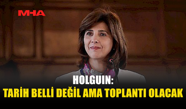 HOLGUIN İYİMSER KONUŞTU: TOPLANTI YAPILACAK
