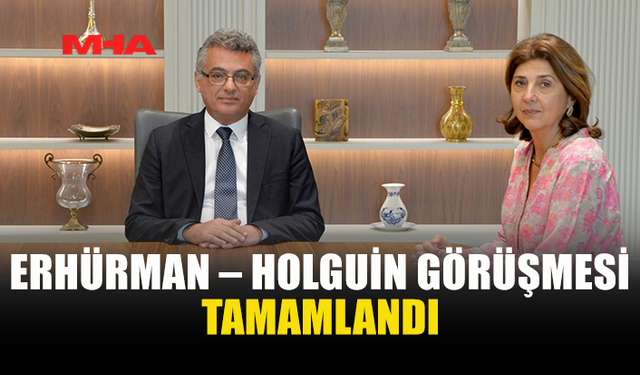 ERHÜRMAN VE HOLGUİN GÜVEN ARTIRICI ÖNLEMLERİ GÖRÜŞTÜ