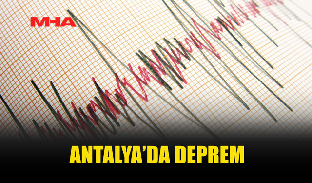 ANTALYA'DA DEPREM MEYDANA GELDİ