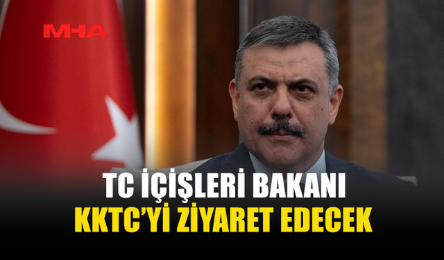 TÜRKİYE İÇİŞLERİ BAKANI ÇİFTÇİ, KKTC'YE ZİYARETTE BULUNACAK