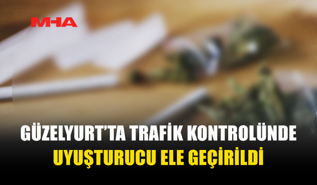 GÜZELYURT'TA ŞÜPHELİ SÜRÜCÜDEN UY*ŞTURUCU ÇIKTI