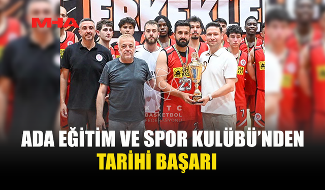 ERCAN BEŞERLER: “ADA EĞİTİM VE SPOR KULÜBÜ , KISA SÜREDE ÖRNEK BİR BAŞARI HİKÂYESİ YAZDI ”