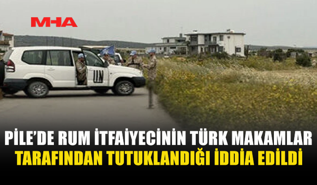 PİLE’DE RUM İTFAİYECİ GÖZALTINA ALINDI