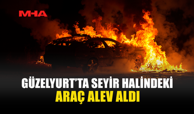 GÜZELYURT’TA SEYİR HALİNDEKİ ARAÇ YANDI